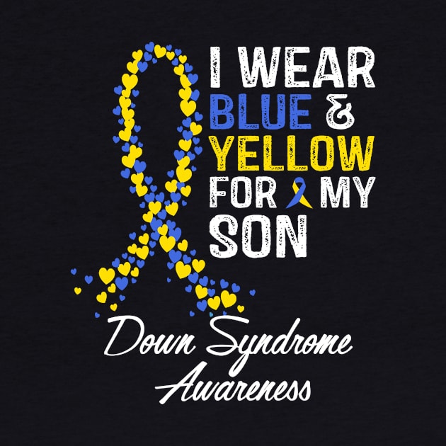 Down Syndrome Awareness I Wear Blue and Yellow For My Son by RW